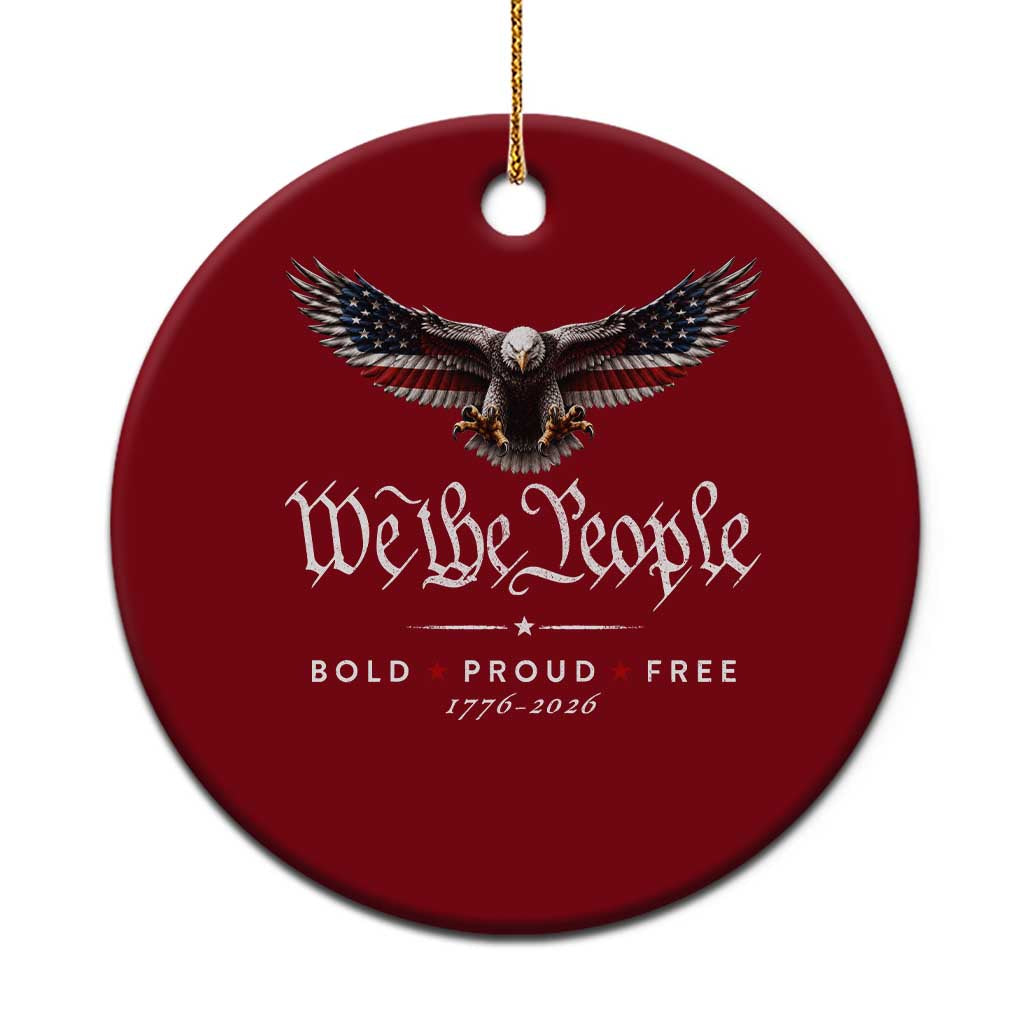 We The People Patriotic Bald Eagle USA 250th Anniversary Bold Proud Free Ceramic Ornament