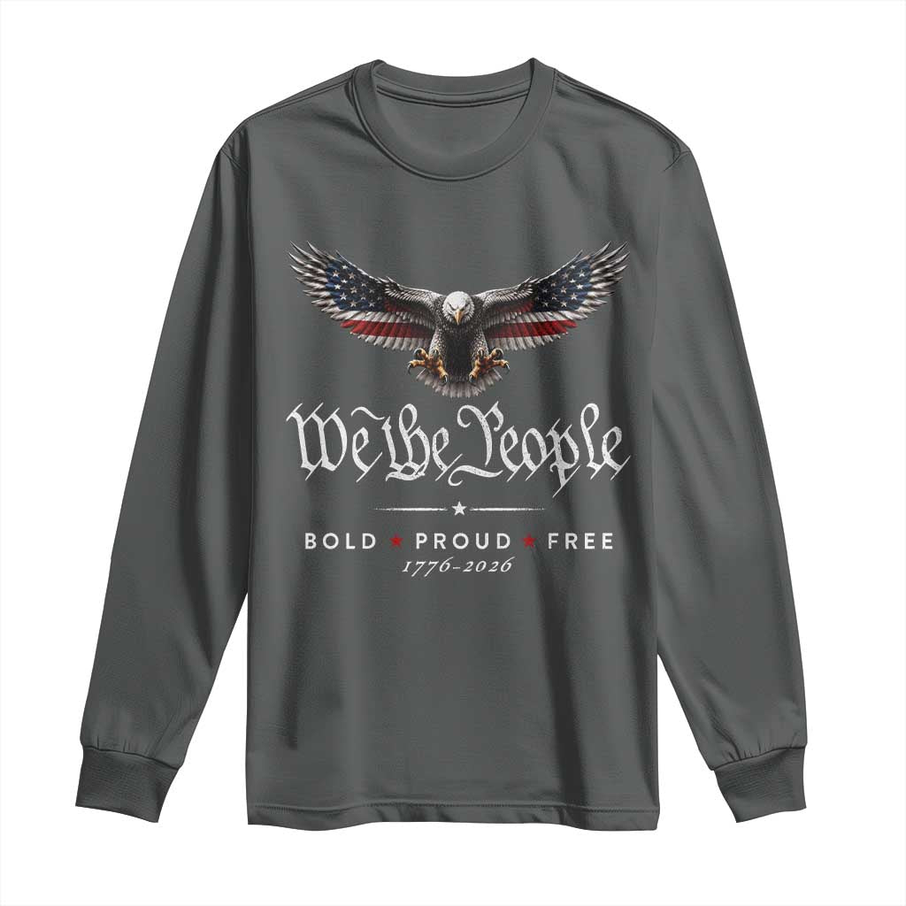 We The People Patriotic Bald Eagle USA 250th Anniversary Bold Proud Free Long Sleeve Shirt