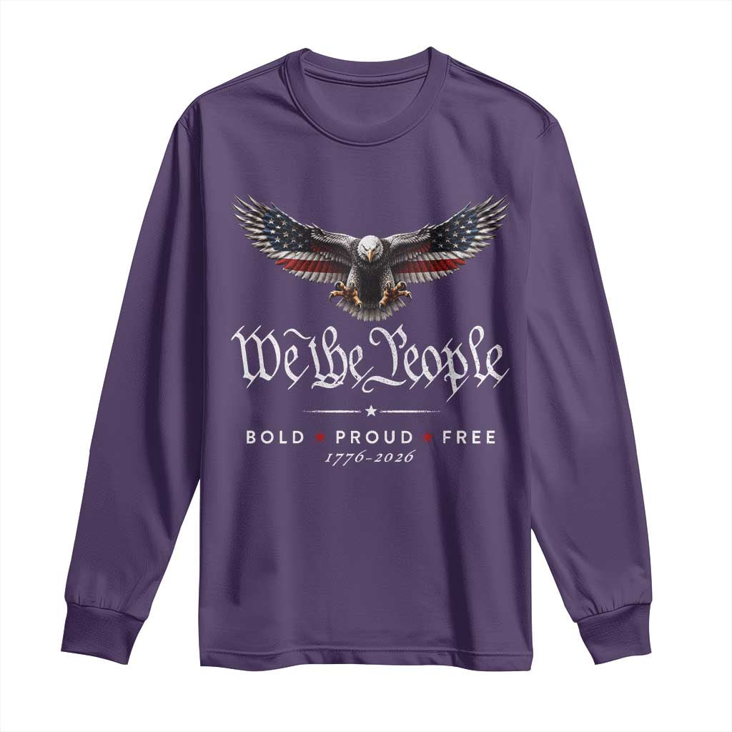 We The People Patriotic Bald Eagle USA 250th Anniversary Bold Proud Free Long Sleeve Shirt