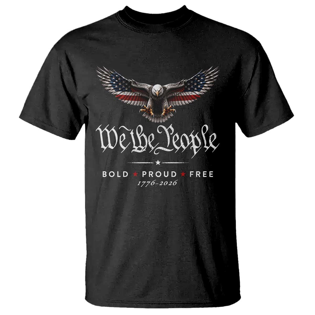 We The People Patriotic Bald Eagle USA 250th Anniversary Bold Proud Free T Shirt