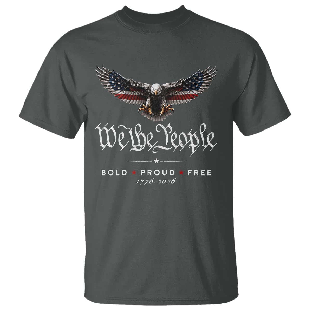 We The People Patriotic Bald Eagle USA 250th Anniversary Bold Proud Free T Shirt