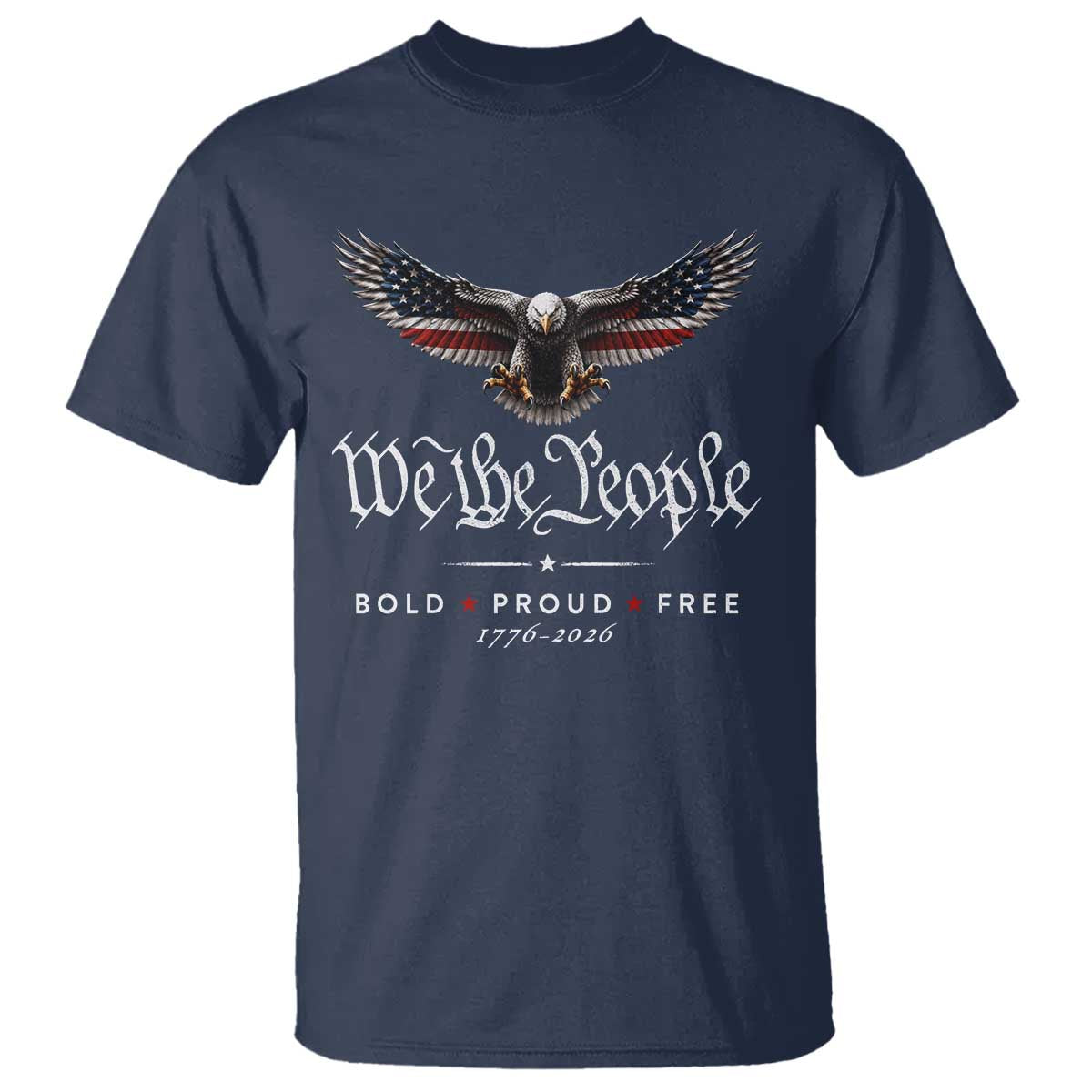 We The People Patriotic Bald Eagle USA 250th Anniversary Bold Proud Free T Shirt
