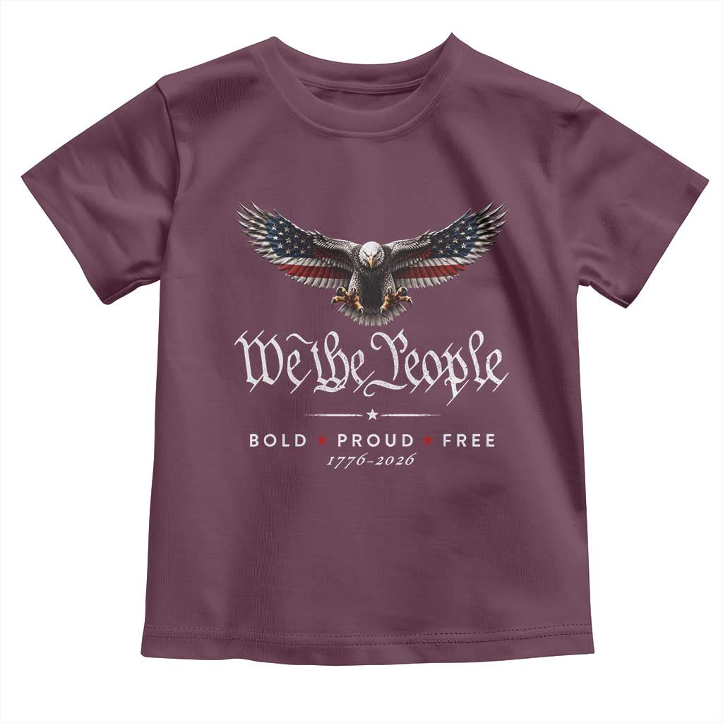 We The People Patriotic Bald Eagle USA 250th Anniversary Bold Proud Free Toddler T Shirt