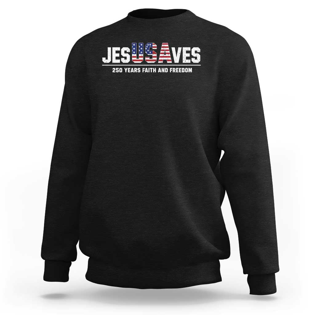 Jesus Saves USA 250th Anniversary Sweatshirt 250 Years of Fath And Freedom 4th of July