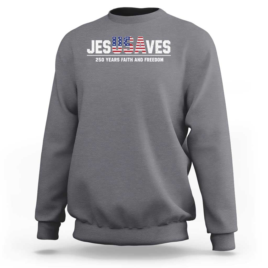 Jesus Saves USA 250th Anniversary Sweatshirt 250 Years of Fath And Freedom 4th of July