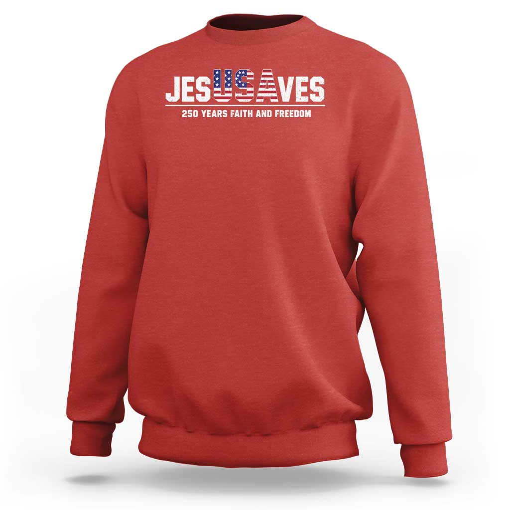 Jesus Saves USA 250th Anniversary Sweatshirt 250 Years of Fath And Freedom 4th of July