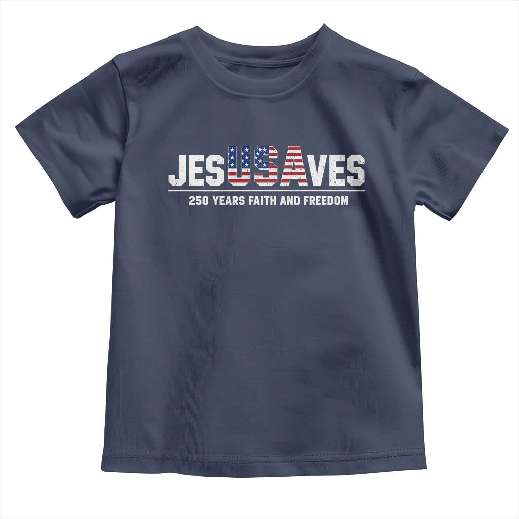 Jesus Saves USA 250th Anniversary Toddler T Shirt 250 Years of Fath And Freedom 4th of July