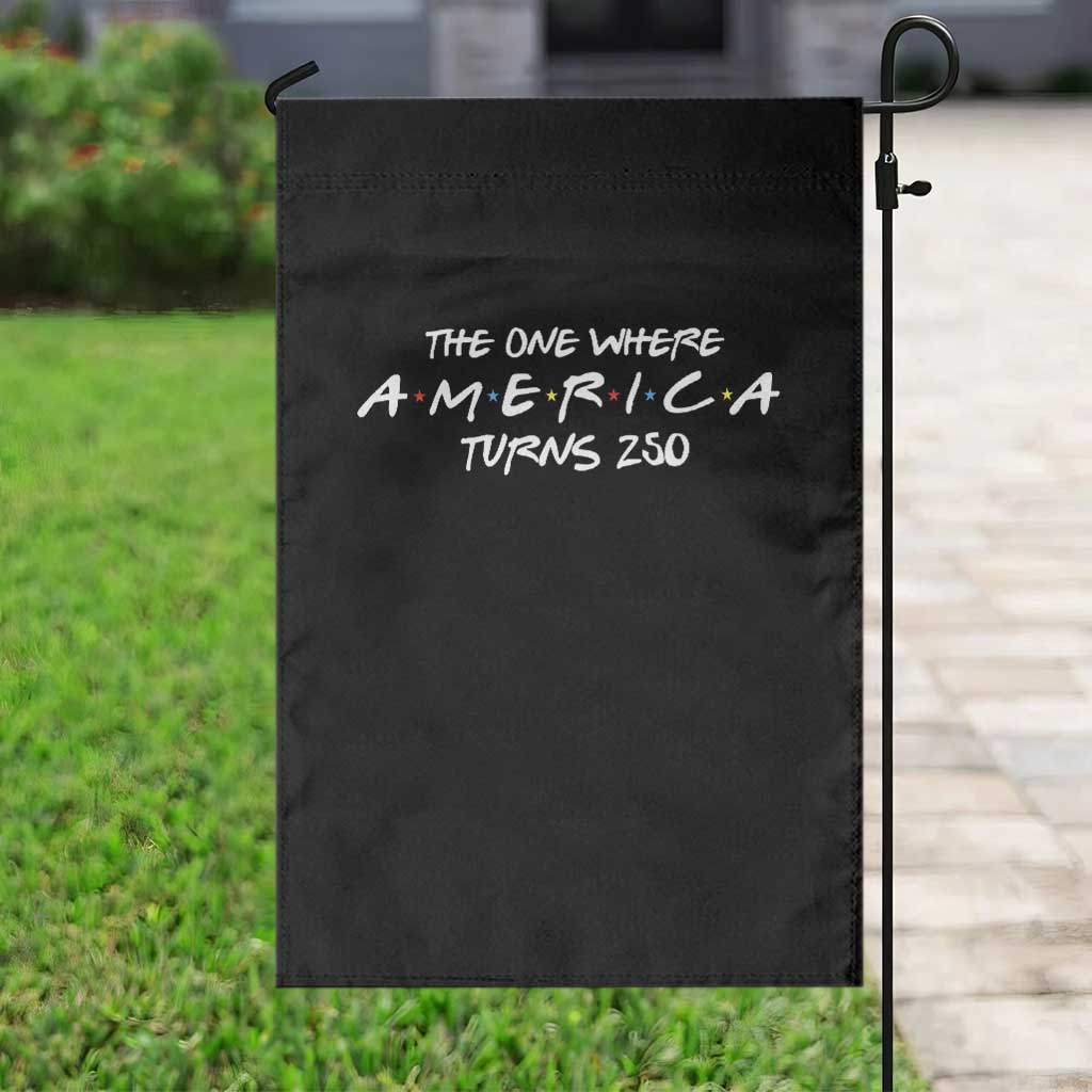 The One Where America Turns 250 Garden Flag 250 Anniversary USA 4th of July
