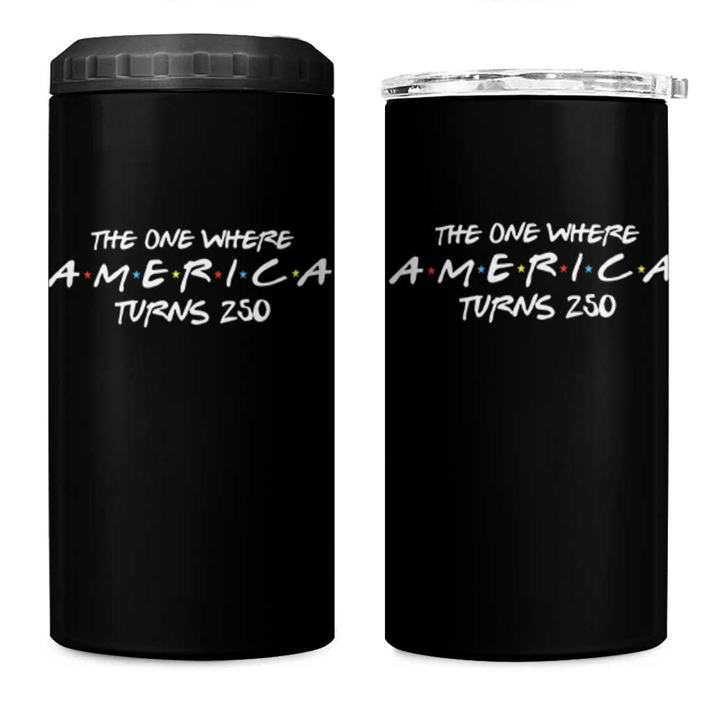 The One Where America Turns 250 4 in 1 Can Cooler Tumbler 250 Anniversary USA 4th of July