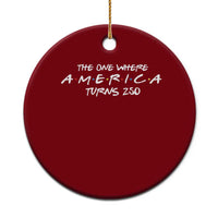 The One Where America Turns 250 Ceramic Ornament 250 Anniversary USA 4th of July