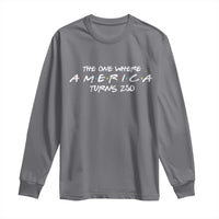 The One Where America Turns 250 Long Sleeve Shirt 250 Anniversary USA 4th of July