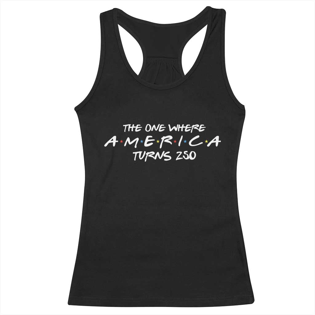 The One Where America Turns 250 Racerback Tank Top 250 Anniversary USA 4th of July