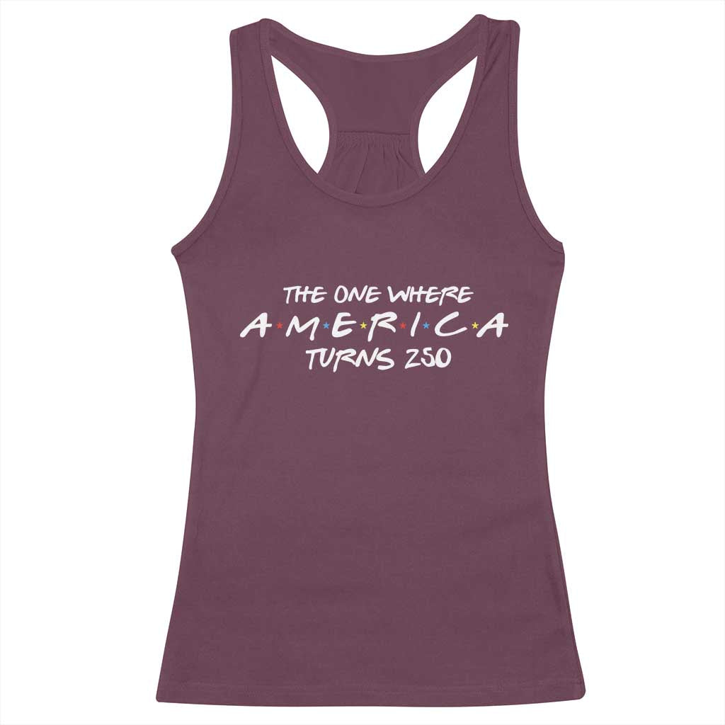 The One Where America Turns 250 Racerback Tank Top 250 Anniversary USA 4th of July