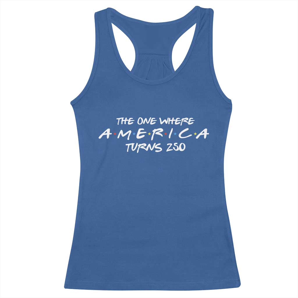 The One Where America Turns 250 Racerback Tank Top 250 Anniversary USA 4th of July