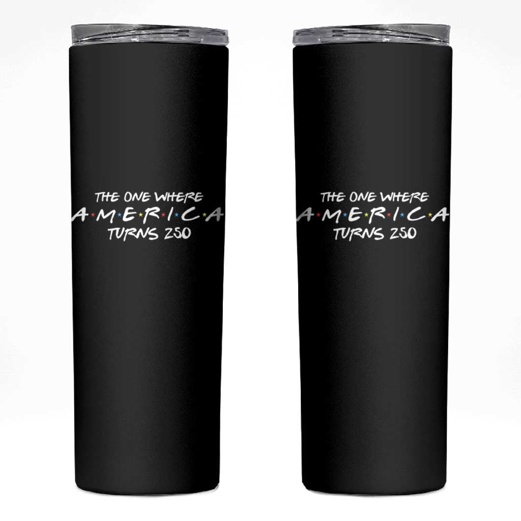 The One Where America Turns 250 Skinny Tumbler 250 Anniversary USA 4th of July