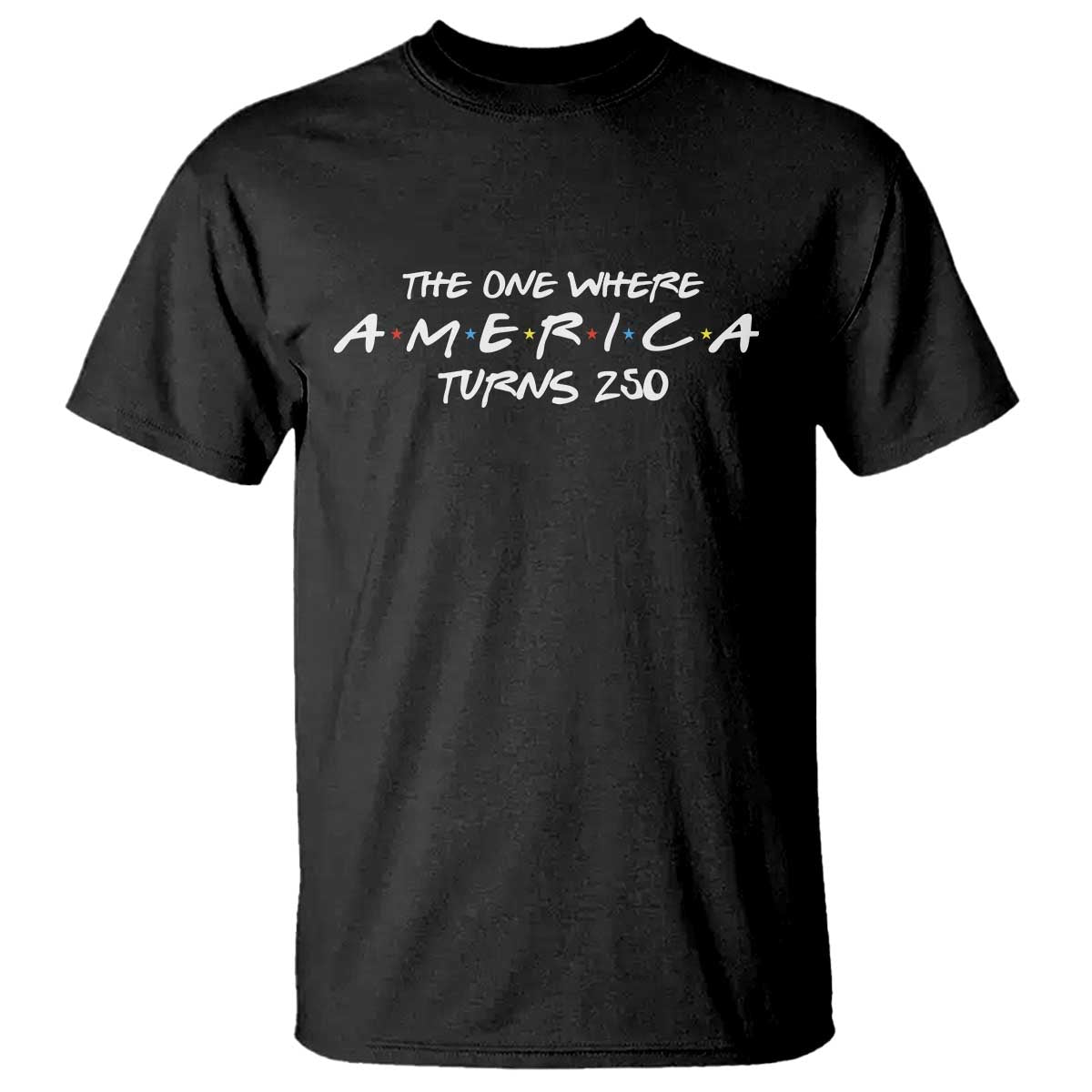 The One Where America Turns 250 T Shirt 250 Anniversary USA 4th of July