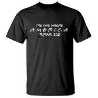 The One Where America Turns 250 T Shirt 250 Anniversary USA 4th of July