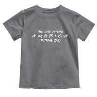 The One Where America Turns 250 Toddler T Shirt 250 Anniversary USA 4th of July