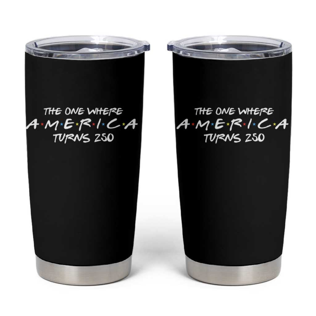 The One Where America Turns 250 Tumbler Cup 250 Anniversary USA 4th of July