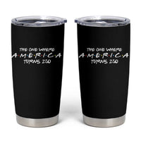 The One Where America Turns 250 Tumbler Cup 250 Anniversary USA 4th of July