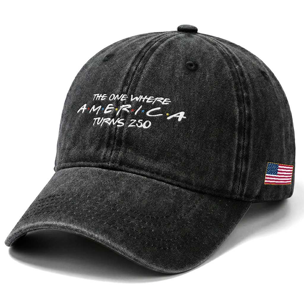 The One Where America Turns 250 Washed Cotton Baseball Cap 250 Anniversary USA 4th of July