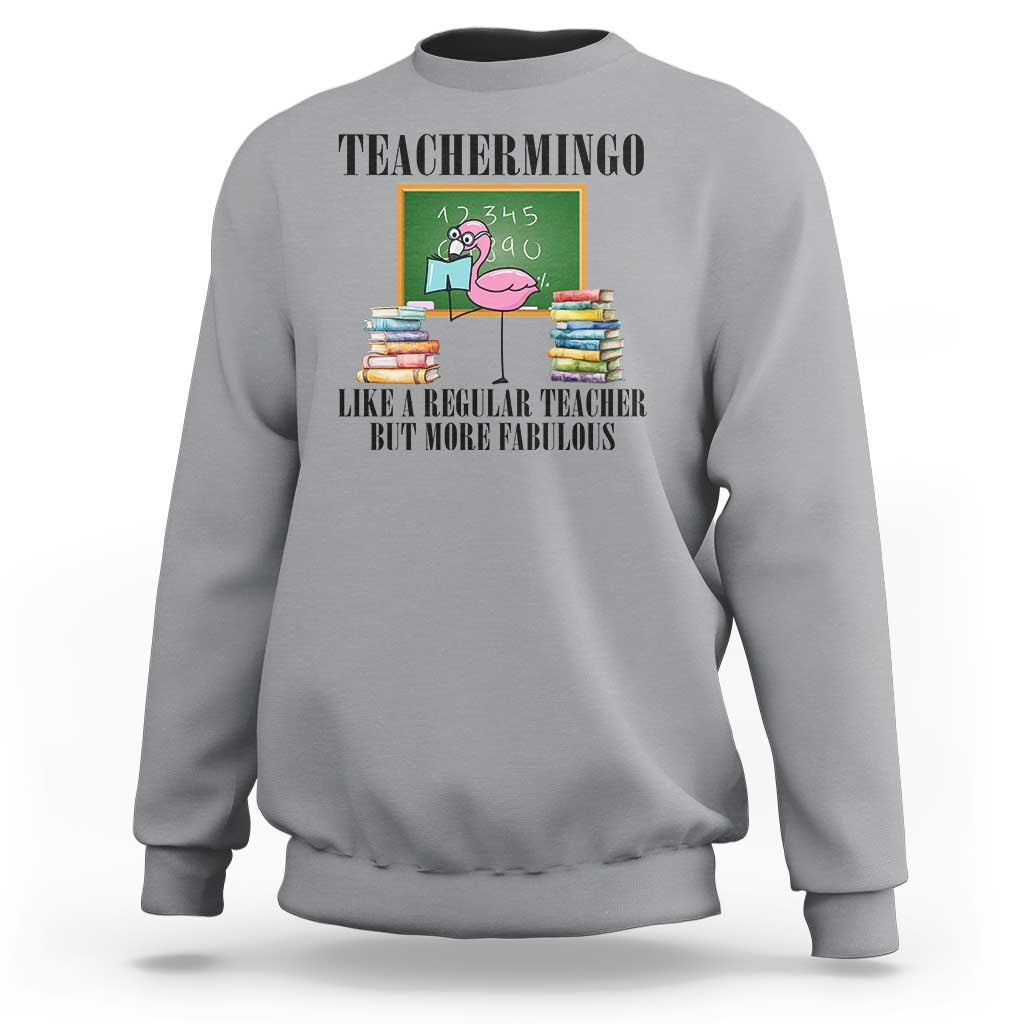 Flamingo Teacher Sweatshirt Teachermingo Like A Normal Teacher But More Fabulous - Wonder Print Shop