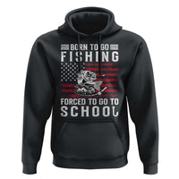 Born To Go Fishing Forced To Go To School Hoodie Bass Fly Fishing - Wonder Print Shop