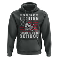 Born To Go Fishing Forced To Go To School Hoodie Bass Fly Fishing - Wonder Print Shop
