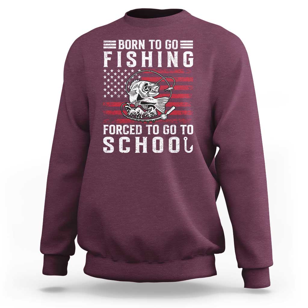 Born To Go Fishing Forced To Go To School Sweatshirt Bass Fly Fishing - Wonder Print Shop