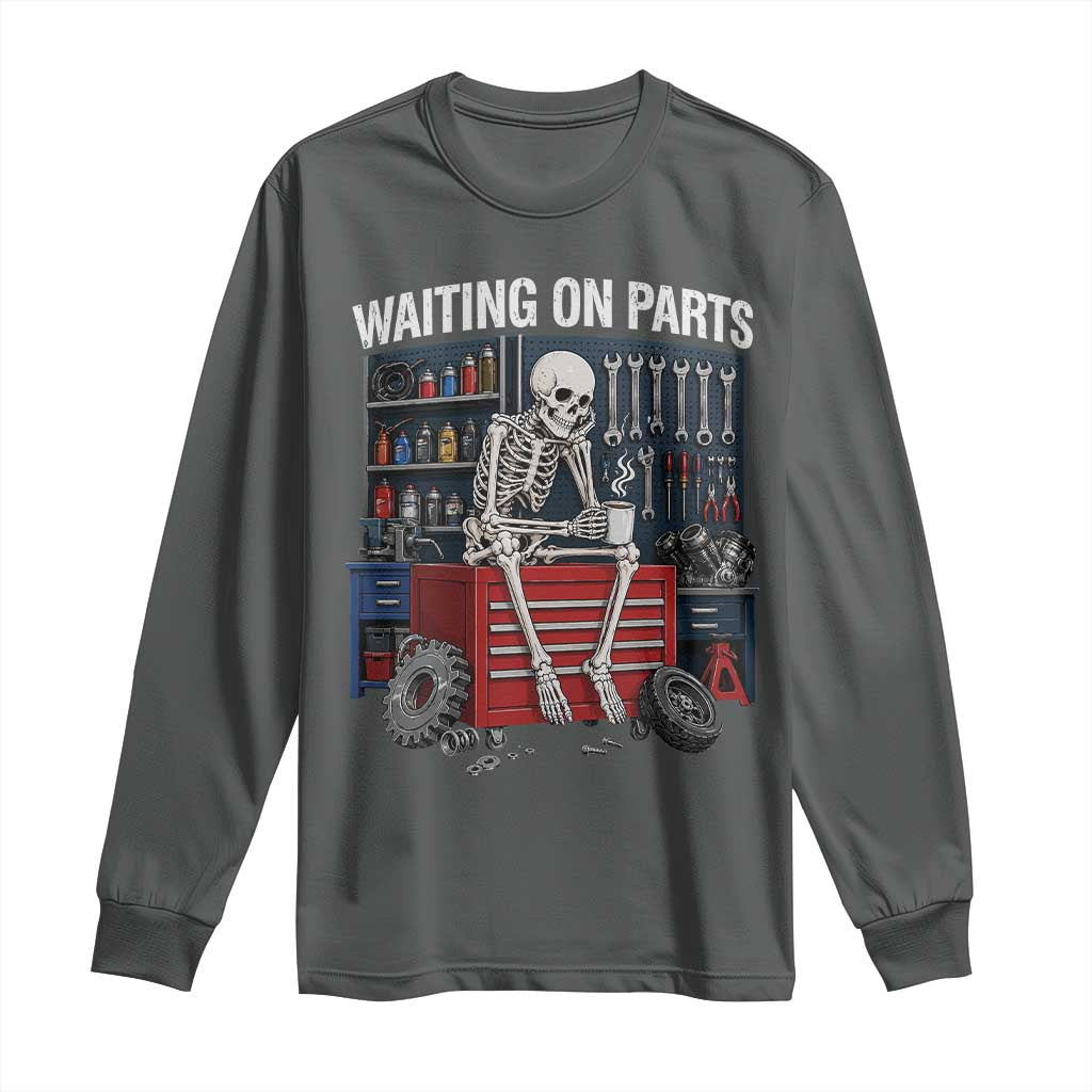Waiting On Parts Funny Mechanic Long Sleeve Shirt Funny Skeleton Auto Repair Life