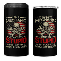 I Am A Mechanic I Can't Fix Stupid But I Can Fix What Stupid Does 4 in 1 Can Cooler Tumbler Funny Car Guy