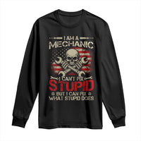 I Am A Mechanic I Can't Fix Stupid But I Can Fix What Stupid Does Long Sleeve Shirt Funny Car Guy