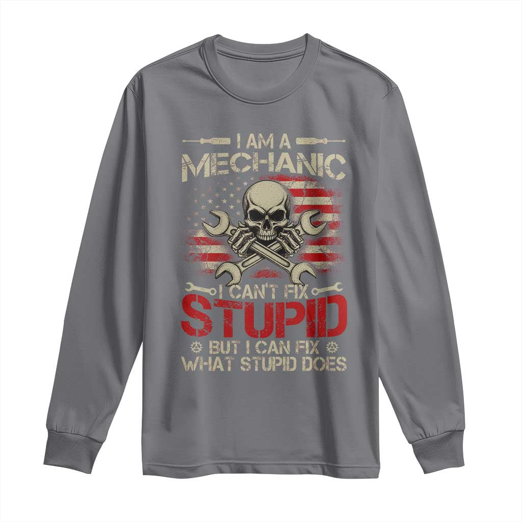 I Am A Mechanic I Can't Fix Stupid But I Can Fix What Stupid Does Long Sleeve Shirt Funny Car Guy