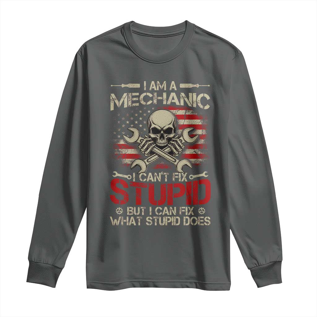 I Am A Mechanic I Can't Fix Stupid But I Can Fix What Stupid Does Long Sleeve Shirt Funny Car Guy