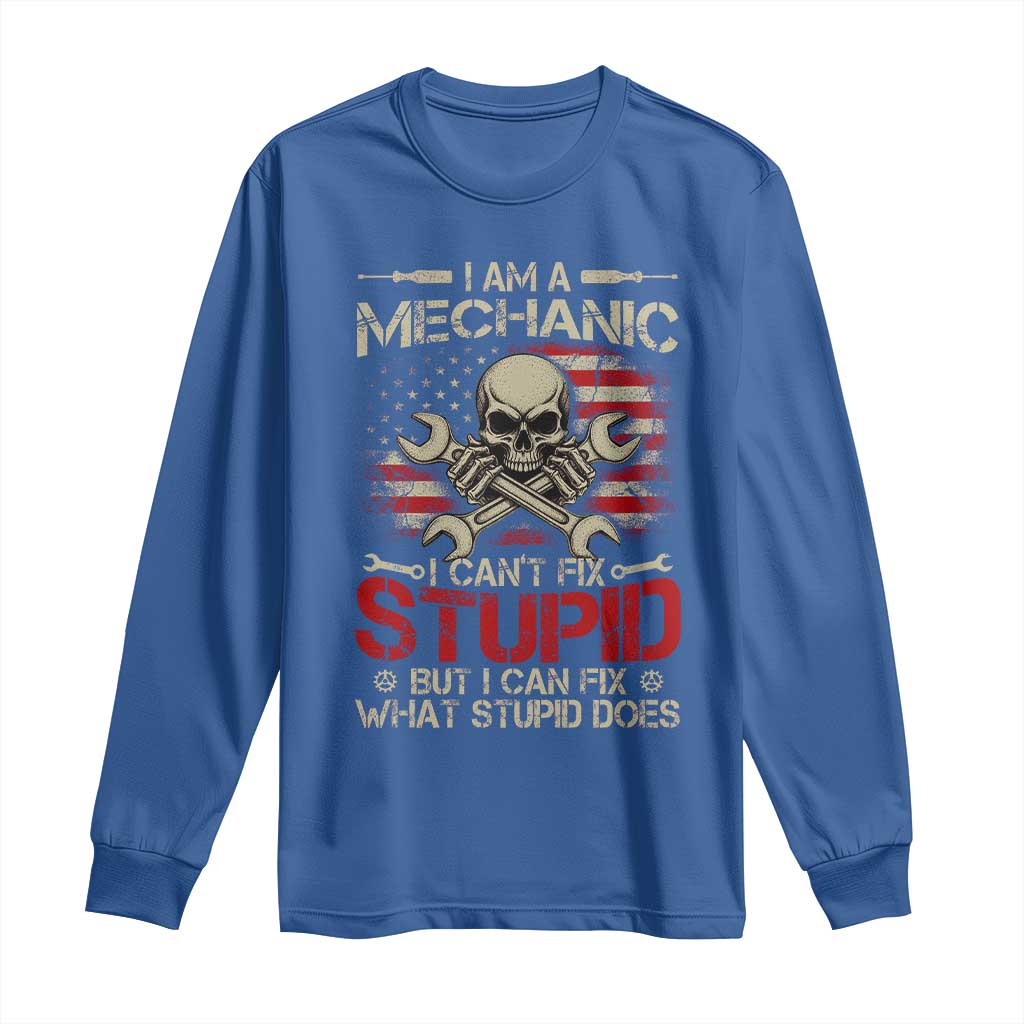 I Am A Mechanic I Can't Fix Stupid But I Can Fix What Stupid Does Long Sleeve Shirt Funny Car Guy