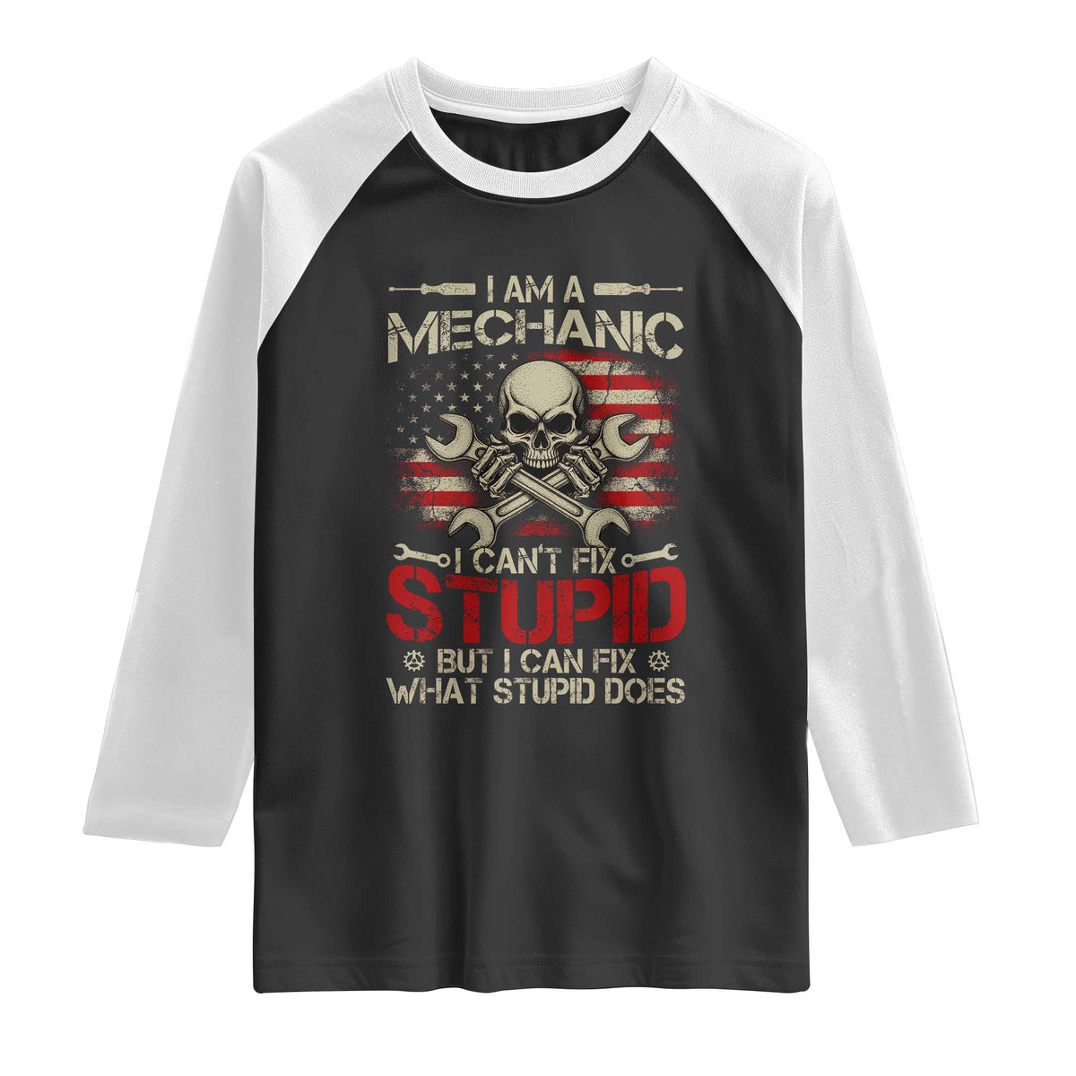 I Am A Mechanic I Can't Fix Stupid But I Can Fix What Stupid Does Raglan Shirt Funny Car Guy