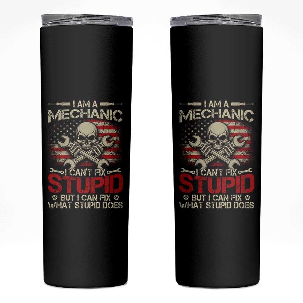 I Am A Mechanic I Can't Fix Stupid But I Can Fix What Stupid Does Skinny Tumbler Funny Car Guy