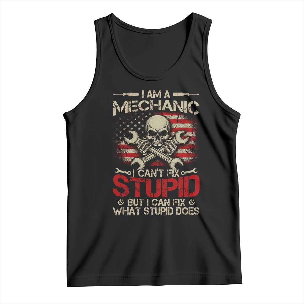 I Am A Mechanic I Can't Fix Stupid But I Can Fix What Stupid Does Tank Top Funny Car Guy