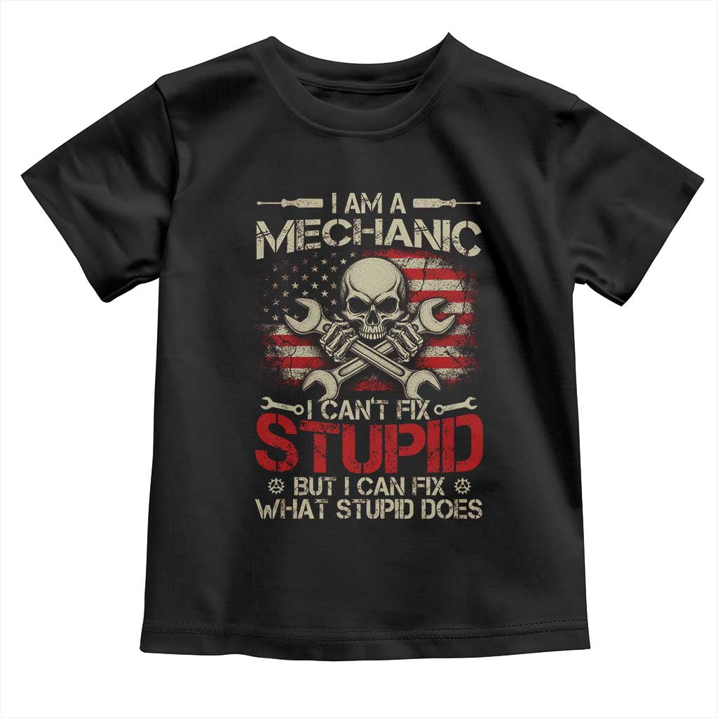 I Am A Mechanic I Can't Fix Stupid But I Can Fix What Stupid Does Toddler T Shirt Funny Car Guy
