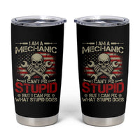 I Am A Mechanic I Can't Fix Stupid But I Can Fix What Stupid Does Tumbler Cup Funny Car Guy