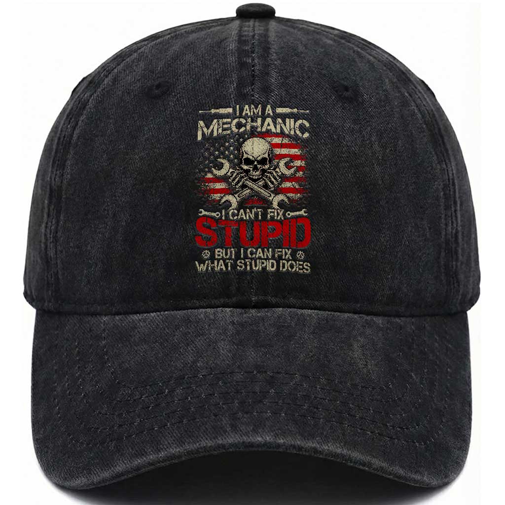 I Am A Mechanic I Can't Fix Stupid But I Can Fix What Stupid Does Washed Cotton Baseball Cap Funny Car Guy