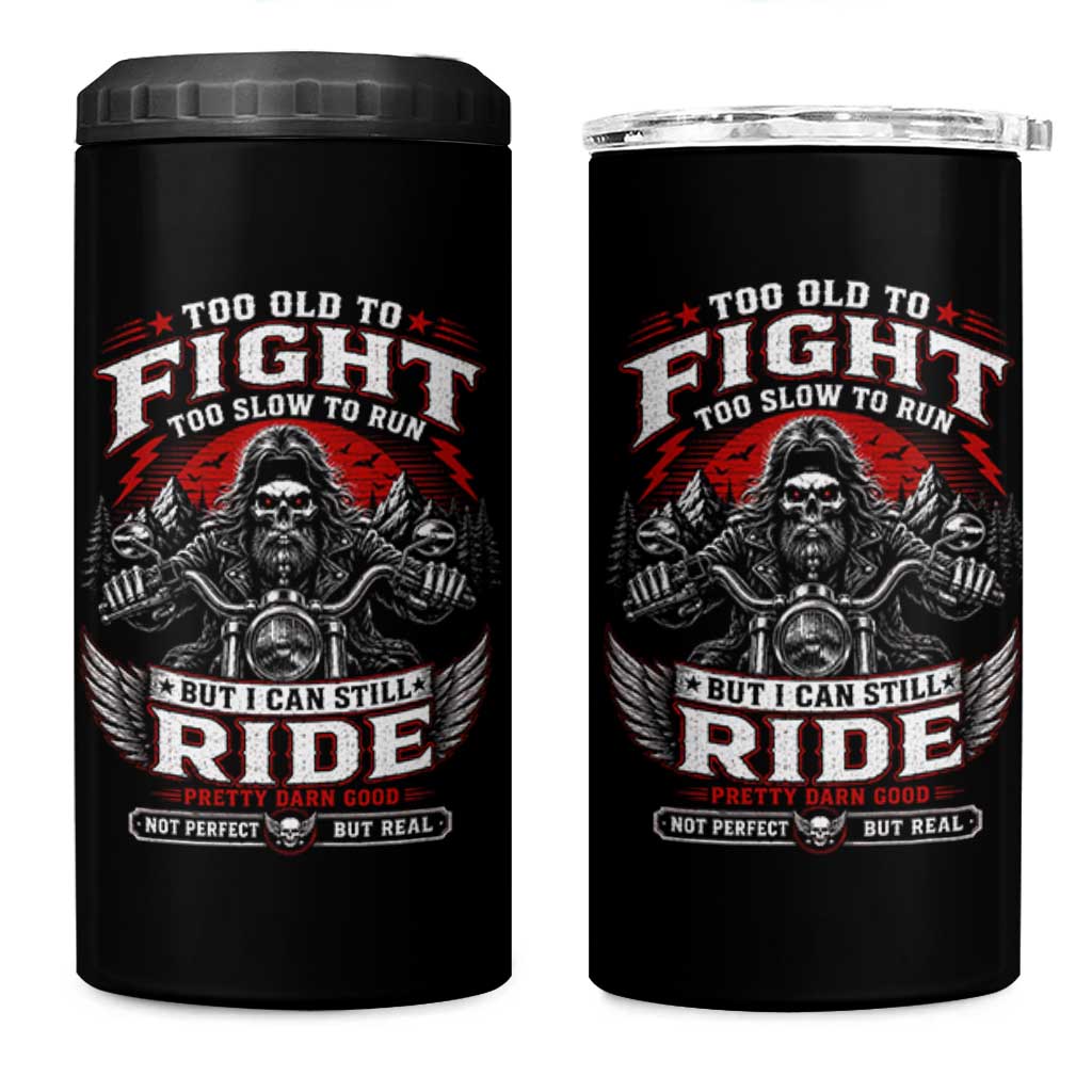 Funny Motorcycle Grandpa 4 in 1 Can Cooler Tumbler Too Old To Fight Too Slow To Run But I Can Still Ride Pretty Darn Good
