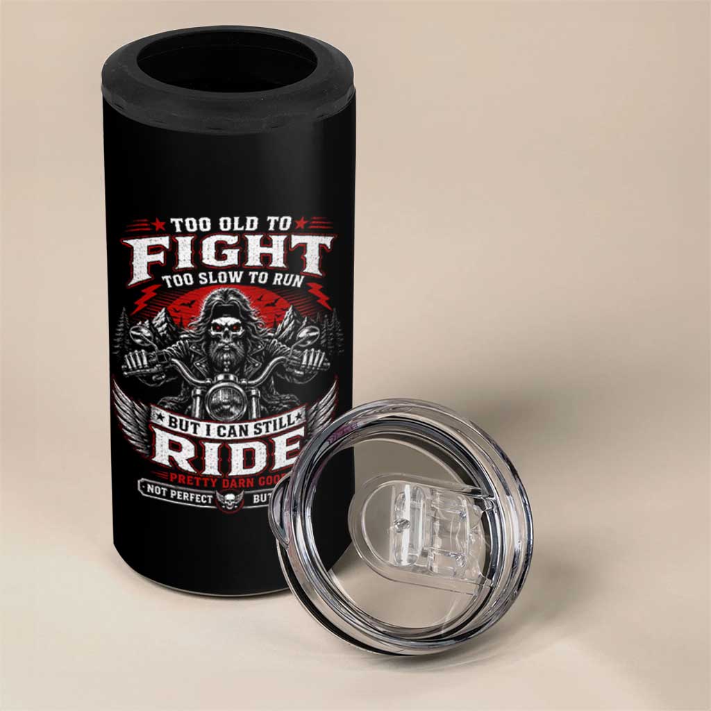 Funny Motorcycle Grandpa 4 in 1 Can Cooler Tumbler Too Old To Fight Too Slow To Run But I Can Still Ride Pretty Darn Good