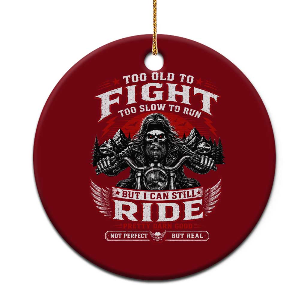 Funny Motorcycle Grandpa Ceramic Ornament Too Old To Fight Too Slow To Run But I Can Still Ride Pretty Darn Good