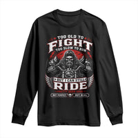 Funny Motorcycle Grandpa Long Sleeve Shirt Too Old To Fight Too Slow To Run But I Can Still Ride Pretty Darn Good