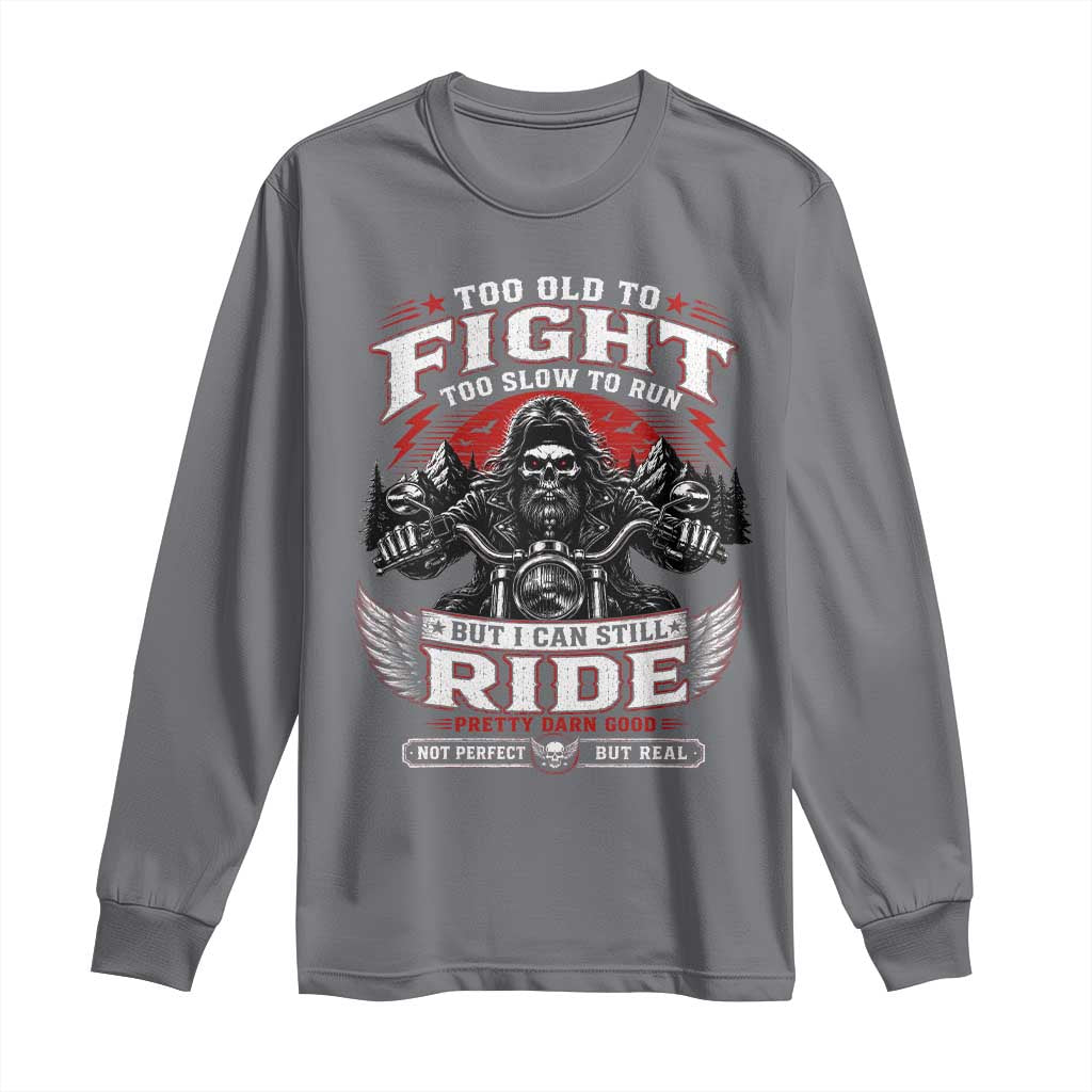 Funny Motorcycle Grandpa Long Sleeve Shirt Too Old To Fight Too Slow To Run But I Can Still Ride Pretty Darn Good