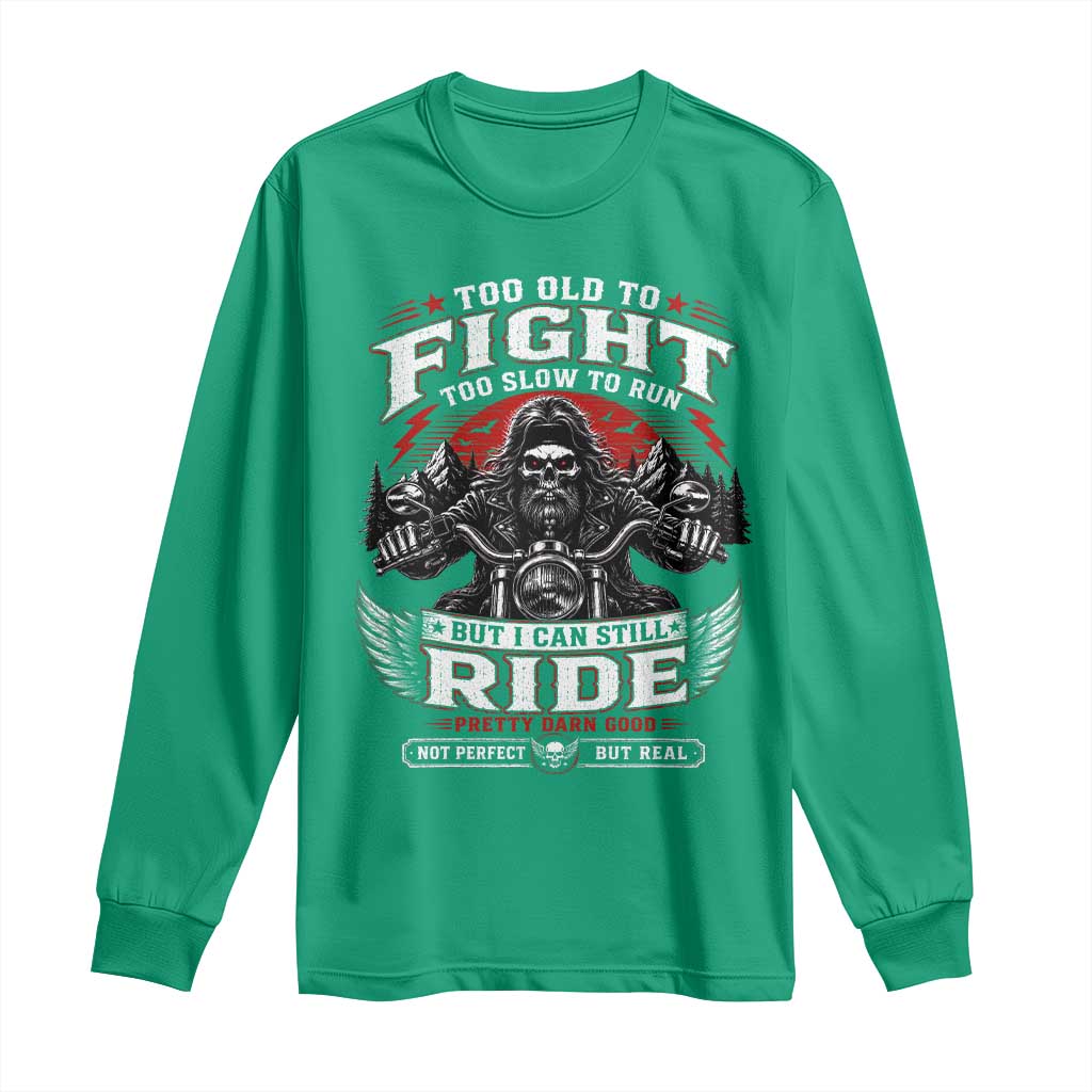Funny Motorcycle Grandpa Long Sleeve Shirt Too Old To Fight Too Slow To Run But I Can Still Ride Pretty Darn Good