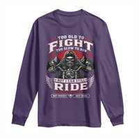Funny Motorcycle Grandpa Long Sleeve Shirt Too Old To Fight Too Slow To Run But I Can Still Ride Pretty Darn Good