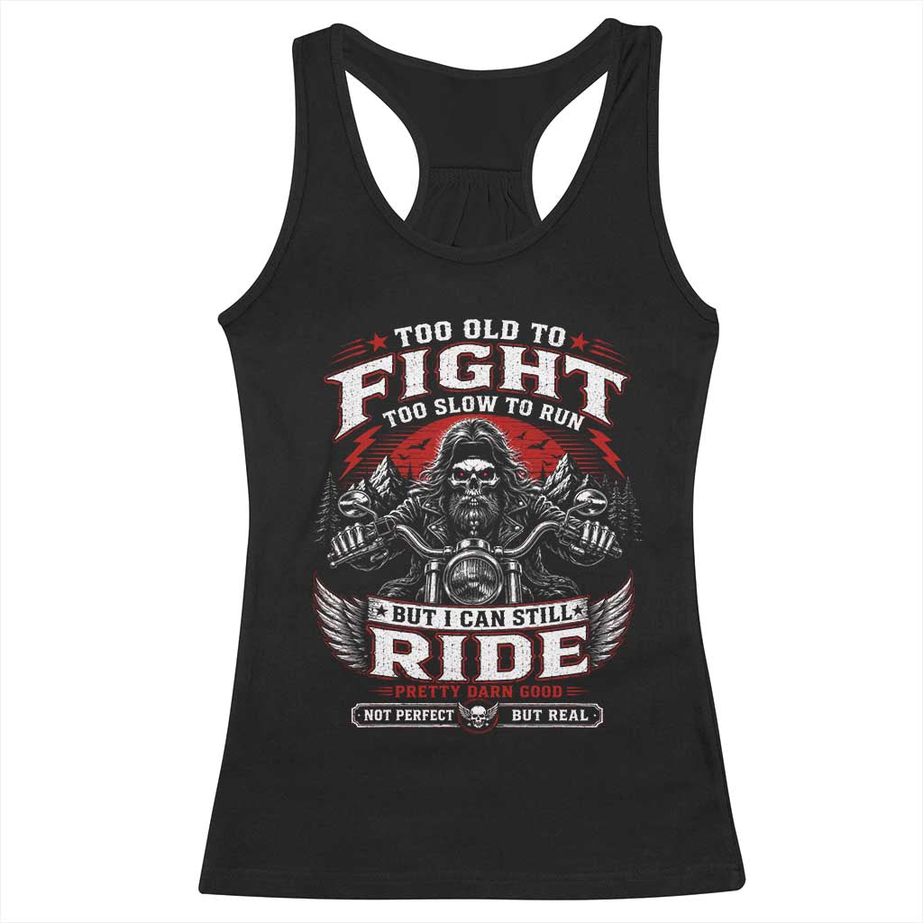 Funny Motorcycle Grandpa Racerback Tank Top Too Old To Fight Too Slow To Run But I Can Still Ride Pretty Darn Good