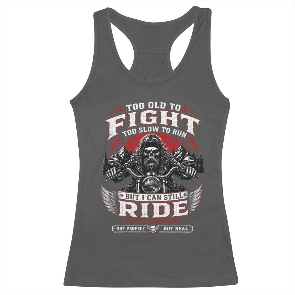 Funny Motorcycle Grandpa Racerback Tank Top Too Old To Fight Too Slow To Run But I Can Still Ride Pretty Darn Good